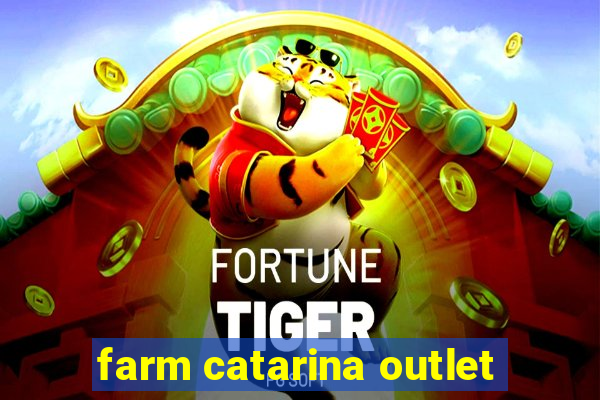 farm catarina outlet